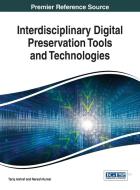 Interdisciplinary Digital Preservation Tools and Technologies edito da Information Science Reference