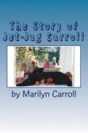 The Story of Jet-Jag Carroll: If Your Cat Has Feline Leukemia, It Doesn't Have to Die! di Marilyn Carroll edito da Createspace Independent Publishing Platform