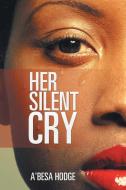 Her Silent Cry di A'Besa Hodge edito da Xlibris