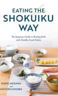 Eating The Shokuiku Way di Marie Akisawa, Motoko Kimura edito da Rowman & Littlefield