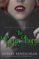 The Gypsy Thorn di Rentschler Sherry Rentschler edito da CreateSpace Independent Publishing Platform
