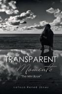 Transparent Moments di LaToya Reneé Jones edito da AuthorHouse