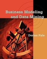 Business Modeling and Data Mining di Dorian Pyle edito da MORGAN KAUFMANN PUBL INC