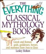 The Everything Classical Mythology Book di Lesley Bolton edito da Adams Media Corporation