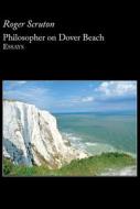 Philosopher on Dover Beach di Roger Scruton edito da ST AUGUSTINES PR INC