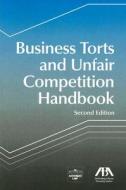Business Torts and Unfair Competition Handbook edito da American Bar Association