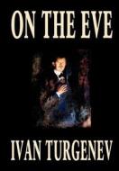 On the Eve by Ivan Turgenev, Fiction, Classics, Literary, Romance di Ivan Turgenev edito da Wildside Press