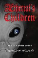 Aethereal?s Children di Christopher W. Wilcox Sr edito da Whiskey Creek Press, LLC
