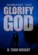 Marriages That Glorify God di #Wright,  D. Todd edito da Wasteland Press