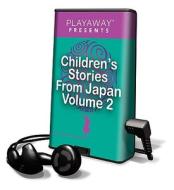 Children's Stories from Japan, Volume 2: Mariko & Her Beautiful Long Hair/The Moon Maiden/The Black Bowl [With Headphones] di Caroline Wheal edito da Findaway World