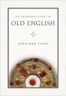 An Introduction to Old English di Jonathan Evans edito da MODERN LANGUAGE ASSN OF AMER