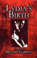 Lydia's Birth di Michael Garrett edito da Publishamerica