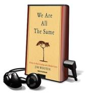 We Are All the Same [With Earbuds] di Jim Wooten edito da Findaway World