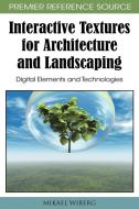 Interactive Textures for Architecture and Landscaping di Mikael Wiberg edito da Information Science Reference