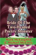 Bride Of The Two-headed Poetry Monster di Mark McLaughlin, Michael McCarty edito da Wilder Publications