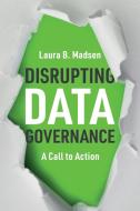 Disrupting Data Governance di Laura Madsen edito da Technics Publications Llc