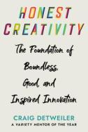 Honest Creativity: The Foundations of Boundless, Good, and Inspired Innovation di Craig Detweiler edito da MOREHOUSE PUB