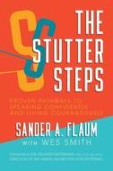 The Stutter Steps: Proven Pathways to Speaking Confidently and Living Courageously di Sander A. Flaum edito da POST HILL PR