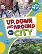 Up, Down, and Around the City di Christianne Jones edito da PEBBLE BOOKS