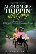 The Journey Continues Alzheimer's Trippin' with George: Over the Bumps With Friends, Family and Community Support di Susan Straley edito da LIGHTNING SOURCE INC