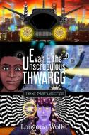 Evah The Unscrupulous Thwargg: Text Ma di LONGORIA WOLFE edito da Lightning Source Uk Ltd