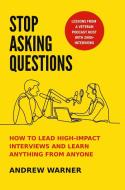 Stop Asking Questions di Andrew Warner edito da Damn Gravity Media LLC