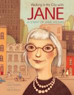 Walking in the City with Jane: A Story of Jane Jacobs di Susan Hughes edito da KIDS CAN PR