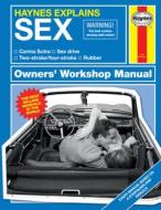Haynes Explains: Sex Owners' Workshop Manual: Carma Sutra * Sex Drive * Two-Stroke/Four-Stroke * Rubber di Boris Starling edito da HAYNES PUBN