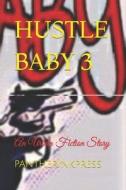 HUSTLE BABY 3: A MUST READ: AN URBAN FIC di KAMARI MOORE edito da LIGHTNING SOURCE UK LTD