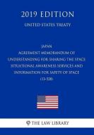 Japan - Agreement Memorandum of Understanding for Sharing the Space Situational Awareness Services and Information for S di The Law Library edito da INDEPENDENTLY PUBLISHED