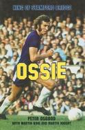 Ossie: King of Stamford Bridge di Peter Osgood, Martin King, Martin Knight edito da Mainstream Publishing Company