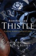 Behind The Thistle di David Barnes, Peter Burns edito da Birlinn General