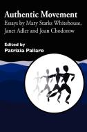 Authentic Movement di Mary Starks Whitehouse edito da Jessica Kingsley Publishers, Ltd