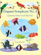 Origami Symphony No. 4: Capturing Vibrant Coral Reef Fish di John Montroll edito da ANTROLL PUB CO