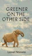 Greener on the Other Side di Lionel Ntasano edito da New Generation Publishing