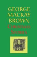 Christmas Stories di George Mackay Brown edito da GALILEO PUBL
