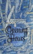 Opening Hours di Todd Swift edito da Eyewear Publishing