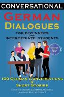 Conversational German Dialogues For Beginners and Intermediate Students di Academy der Sprachclub edito da Academy Der Sprachclub