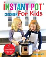 The Instant Pot Cookbook For Kids di Shannon Jett edito da Fun Food Home Inc