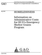 Homelessness: Information on Administrative Costs for HUD's Emergency Shelter Grants Program di United States Government Account Office edito da Createspace Independent Publishing Platform