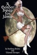 A Gender Swap for Jamie: An Lgbt Romance di Barbara Deloto, Thomas Newgen edito da Createspace Independent Publishing Platform