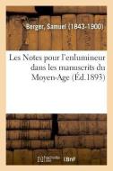 Les Notes Pour l'Enlumineur Dans Les Manuscrits Du Moyen-Age di Berger-S edito da Hachette Livre - BNF