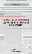 Connaître et pratiquer les actes et stratégies de discours di Victor Allouche edito da Editions L'Harmattan