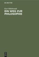 Ein Weg zur Philosophie di Kurt Hildebrandt edito da De Gruyter
