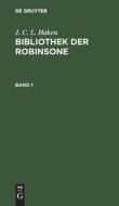 Bibliothek der Robinsone, Band 1, Bibliothek der Robinsone Band 1 di J. C. L. Haken edito da De Gruyter