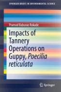 Impacts Of Tannery Operations On Guppy, Poecilia Reticulata di Pramod Baburao Rokade edito da Springer International Publishing Ag