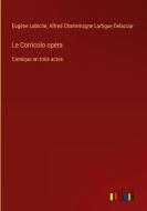 Le Corricolo opéra di Eugène Labiche, Alfred Charlemagne Lartigue Delacour edito da Outlook Verlag