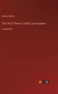 The Life of Thomas Telford, civil engineer di Samuel Smiles edito da Outlook Verlag