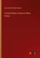 A Critical Edition of Some of 'Minor Poems.' di John Koch Geoffrey Chaucer edito da Outlook Verlag