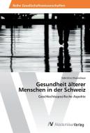 Gesundheit älterer Menschen in der Schweiz di Valentina Shipovskaya edito da AV Akademikerverlag